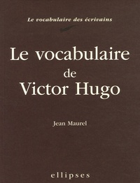Jean Maurel - Le vocabulaire de Victor Hugo.