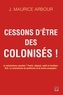Jean-Maurice Arbour - Cessons d'être des colonisés !.