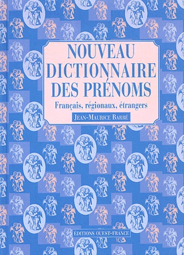 Jean-Maurice Barbé - Nouveau dictionnaire des prénoms français, régionaux, étrangers.