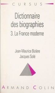 Jean-Maurice Bizière et Jacques Solé - Dictionnaire des biographies (3) - La France moderne, 1483-1815.