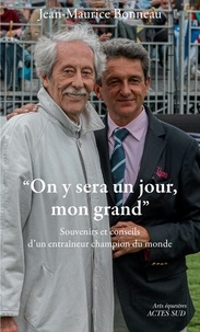 Jean-Maurice Bonneau - "On y sera un jour, mon grand" - Souvenirs et conseils d'en entraîneur du champion du monde.