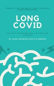  Jean-Maurice Cecilia-Menzel - Long Covid - The Long Covid Book for Clinicians and Sufferers - Away from Despair and Towards Understanding.