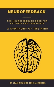  Jean-Maurice Cecilia-Menzel - Neurofeedback - The Neurofeedback Book for Patients and Therapists : A Symphony of the Mind.