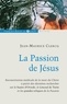 Jean-Maurice Clercq - La Passion de Jésus - De Gethsémani au Sépulcre ; reconstitution à partir des connaissances scientifiques actuelles.