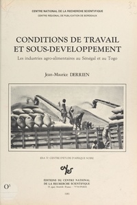 Jean-Maurice Derrien - Conditions de travail et sous-développement : les industries agro-alimentaires au Sénégal et au Togo.