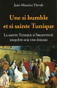 Une si humble et si sainte tunique... - Enquête sur une énigme : La Sainte Tunique du Christ dArgenteuil.pdf
