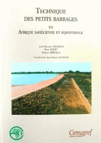Jean-Maurice Durand et Paul Royet - Technique des petits barrages en Afrique sahélienne et équatoriale.