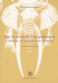 Jean Maurice Garceau - Sur la route de Ouagadougou, d'Abidjan, de Yaoundé et de Libreville - Nouvelles africaines.