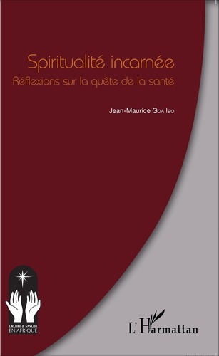 Spiritualité incarnée. Réflexions sur la quête de la santé