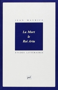 Jean Maurice - La mort le Roi Artu.