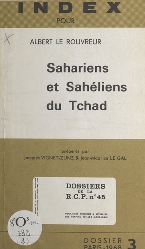 Populations anciennes et actuelles des confins tchado-soudanais (3). Index pour Albert Le Rouvreur, « Sahariens et Sahéliens du Tchad »