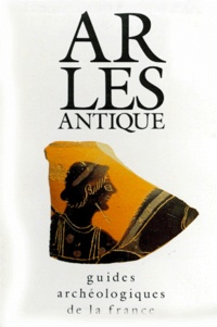 Jean-Maurice Rouquette et Gilles Sintes - Arles Antique. Monuments Et Sites.