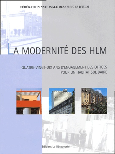 Jean Maussion et Yves Jégouzo - La Modernite Des Hlm. Quatre-Ving-Dix Ans D'Engagement Des Offices Pour Un Habitat Solidaire.