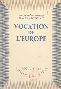 Jean-Max Bouchaud et Pierre de Boisdeffre - Vocation de l'Europe.