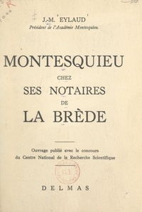 Jean-Max Eylaud et André Masson - Montesquieu chez ses notaires de La Brède.