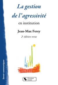 Jean-Max Ferey - La gestion de l'agressivité en institution.