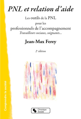 Jean-Max Ferey - Pnl et relation d'aide - Les outils de la PNL pour les professionnels de l'accompagnement.