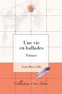 Jean-Max Gallo - Une vie en ballades - Poèmes.