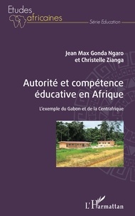 Jean Max Gonda Ngaro et Christelle Zianga - Autorité et compétence éducative en Afrique - L'exemple du Gabon et de la Centrafrique.