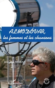 Jean-Max Méjean - Almodovar, les femmes et les chansons.