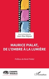 Jean-Max Méjean - Maurice Pialat, de l'ombre à la lumière.