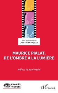 Jean-Max Méjean - Maurice Pialat, de l'ombre à la lumière.