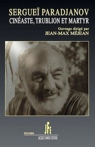 Jean-Max Méjean - Sergueï Paradjanov - Cinéaste, trublion et martyr.