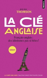 Jean-Max Thomson - La clé anglaise - Français-Anglais : des idiotismes pas si bêtes !.