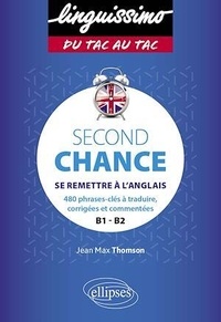 Jean-Max Thomson - Second Chance B1-B2 - Se remettre à l'anglais. 480 phrases-clés à traduire, corrigées et commentées.