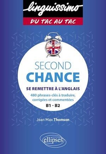 Second Chance B1-B2. Se remettre à l'anglais. 480 phrases-clés à traduire, corrigées et commentées