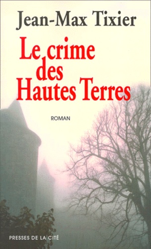 Jean-Max Tixier - Le Crime Des Hautes Terres.