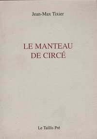 Jean-Max Tixier - Le manteau de Circé.