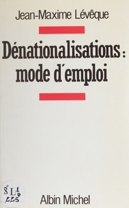 Jean-Maxime Lévêque - Dénationalisations, mode d'emploi.