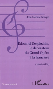 Edouard Desplechin, le décorateur du Grand Opéra à la française (1802-1871)