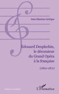 Edouard Desplechin, le décorateur du Grand Opéra à la française (1802-1871)