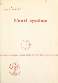 Jean Maze - L'anti-système.