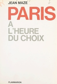 Jean Maze - Paris à l'heure du choix.