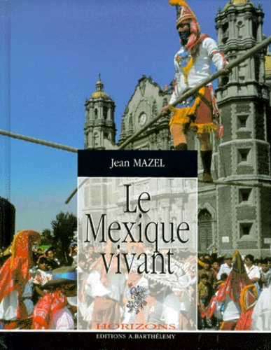 Jean Mazel - Le Mexique Vivant.