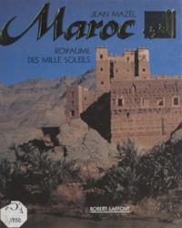 Jean Mazel et Claude Baratin - Maroc, royaume des mille soleils.
