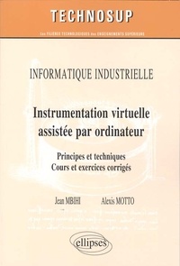 Jean Mbihi et Alexis Motto - Informatique industrielle : Instrumentation virtuelle assistée par ordinateur - Principes et techniques, cours et exercices corrigés.