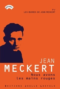 Jean Meckert - Les oeuvres de Jean Meckert Tome 7 : Nous avons les mains rouges.