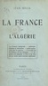 Jean Mélia - La France et l'Algérie.