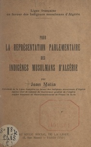 Jean Mélia - Pour la représentation parlementaire des indigènes musulmans d'Algérie.