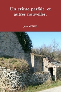 Jean Menue - Un crime parfait  et autres nouvelles..