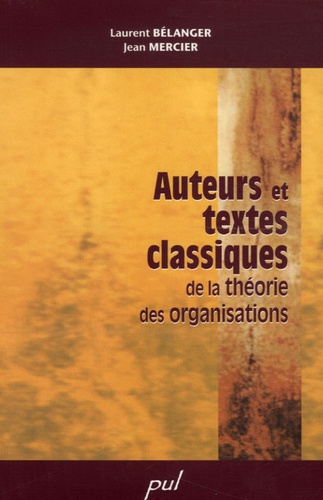 Jean Mercier et Laurent Bélanger - Auteurs et textes classiques de la théorie des organisations.