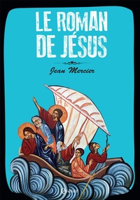 Ebook téléchargement gratuit en pdf Le Roman de Jésus par Jean Mercier 9782369690627 
