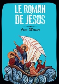 Jean Mercier - Le Roman de Jésus.