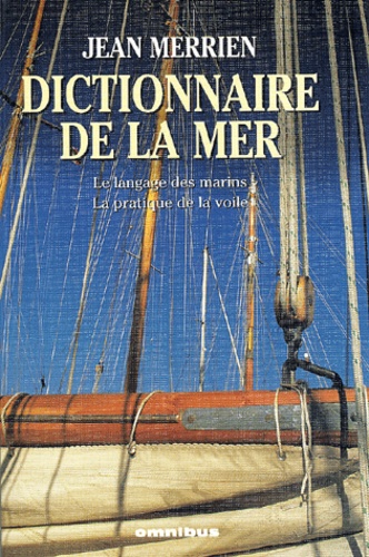 Dictionnaire de la mer. - Le langage des marins,... de Jean Merrien - Livre  - Decitre
