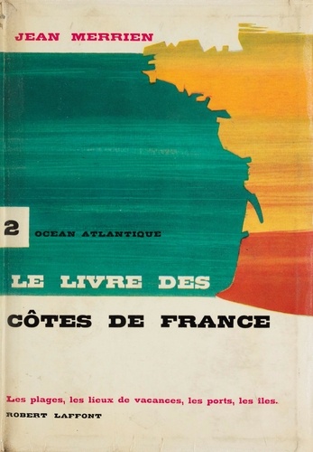 Le livre des côtes de France (2). Atlantique. Les plages, les lieux de vacances, les ports, les îles