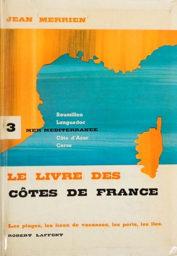 Le livre des côtes de France (3). Méditerranée. Roussillon, Languedoc, Côte d'Azur, Corse